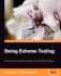 Swing Extreme Testing: the Extreme Approach to Complete Java Application Testing