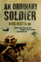 Ordinary Soldier Afghanistan-a Ferocious Enemy-a Bloody Conflict-One Man's Impossible Mission