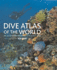 Dive Atlas of the World: an Illustrated Reference to the Best Sites