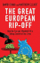 The Great European Rip-Off: How the Corrupt, Wasteful Eu is Taking Control of Our Lives
