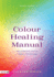 Colour Healing Manual: the Complete Colour Therapy Programme Revised Edition