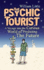 The Psychic Tourist: a Voyage Into the Curious World of Predicting the Future
