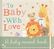 To Baby With Love: a Baby Record Book
