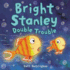 Bright Stanley: Double Trouble