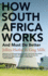 How South Africa Works and Must Do Better