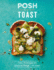 Posh Toast: Over 70 Recipes for Glorious Things-on Toast