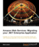 Amazon Web Services: Migrate Your. Net Enterprise Application to the Amazon Cloud