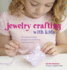 Jewelry Crafting With Kids: 35 Creative Jewelry Projects for Children to Make and Wear