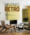 Living Retro: Fabulous Retro Homes, From Palm Springs to Paris
