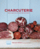 Charcuterie: How to Enjoy, Serve and Cook With Cured Meats: How to Enjoy, Serve and Cook With Cured Meatss
