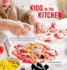 Kids in the Kitchen: More Than 50 Fun and Easy Recipes to Suit Your Child's Age and Ability