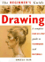 The Beginner's Guide Drawing: a Complete Step-By-Step Guide to Techniques and Materials