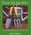 How to Garden: the Only Gardening Book You Will Ever Need