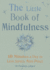 The Little Book of Mindfulness: 10 Minutes a Day to Less Stress, More Peace (the Little Book Series)