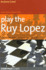 Play the Ruy Lopez a Complete Repertoire in a Famous Opening