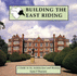 Building the East Riding: a Guide to Its Architecture and History