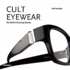 Cult Eyewear: the World's Enduring Classics