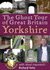 The Ghost Tour of Great Britain: Yorkshire (Most Haunted S. )