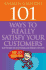 101 Ways to Really Satisfy Your Customers: How to Keep Your Customers and Attract New Ones (101...Series)