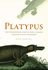 Platypus: the Extraordinary Story of How a Curious Creature Baffled the World