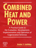 Combined Heat and Power: a Practical Guide to the Evaluation, Development, Implementation and Operation of Cogeneration Schemes