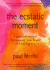 The Ecstatic Moment: a Practical Manual for Opening Your Heart and Staying in It