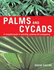 Palms and Cycads: a Complete Guide to Selecting, Growing and Propagating