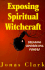 Exposing Spiritual Witchcraft: Breaking Controlling Powers