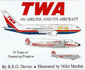 Twa: an Airline and Its Aircraft