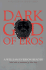 Dark God of Eros: a William Everson Reader (California Legacy)