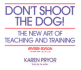 Don't Shoot the Dog! the New Art of Teaching and Training, Revised Edition