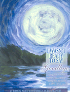 I Wasn't Ready to Say Goodbye Workbook: Surviving, Coping and Healing After the Sudden Death of a Loved One (I Wasn't Ready to Say Goodbye, 1)