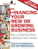 Financing Your New Or Growing Business: Finding and Raising Capital for Your Venture