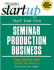 Start Your Own Seminar Production Business: Your Step-By-Step Guide to Success