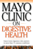 Mayo Clinic on Digestive Health: Enjoy Better Digestion With Answers to More Than 12 Common Conditions