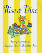 Rise & Dine. Savory Secrets From America's Bed and Breakfast Inns
