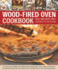 Woodfired Oven Cookbook 70 Recipes for Incredible Stonebaked Pizzas and Breads, Roasts, Cakes and Desserts, All Specially Devised for the Outdoor Oven and Illustrated in Over 400 Photographs