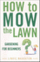 How to Mow the Lawn: Gardening for Beginners: Gardening for Idiots