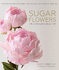 Sugar Flowers the Signature Collection Master Five Simple Flowers, Create Countless Stunning Varieties