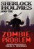 Sherlock Holmes and the Zombie Problem