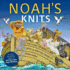 Noahs Knits: the Story of Noahs Ark With 16 Knitted Projects