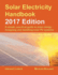 Solar Electricity Handbook: 2017 Edition: a Simple, Practical Guide to Solar Energy-Designing and Installing Solar Pv Systems