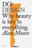 Do Design: Why Beauty is Key to Everything. (Design Theory Book, Inspirational Gift for Designers and Artists) (Do Books)