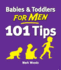 Babies and Toddlers for Men: 101 Tips