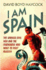 I Am Spain: the Spanish Civil War and the Foreigners Who Went to Fight Fascism