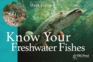 Know Your Freshwater Fishes (Know Your...Series)