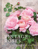Vintage Roses: Beautiful Varieties for Home and Garden (Beautiful Varieties/Home/Gardn)