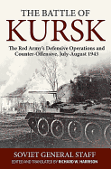The Battle of Kursk: the Red Armys Defensive Operations and Counter-Offensive, July-August 1943