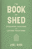The Book of Shed: Create Your Perfect Garden Room With the Host of Your Garden Made Perfect and the Great Garden Revolution