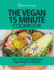 The Vegan 15 Minute Cookbook: Over 100 Simple and Delicious Vegan Recipes for Everyone